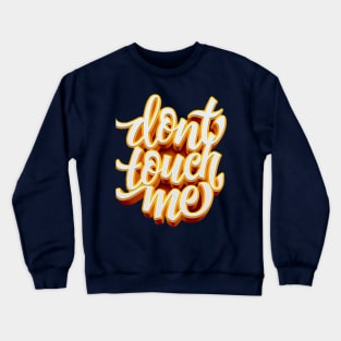 Dont Touch Me Crewneck Sweatshirt